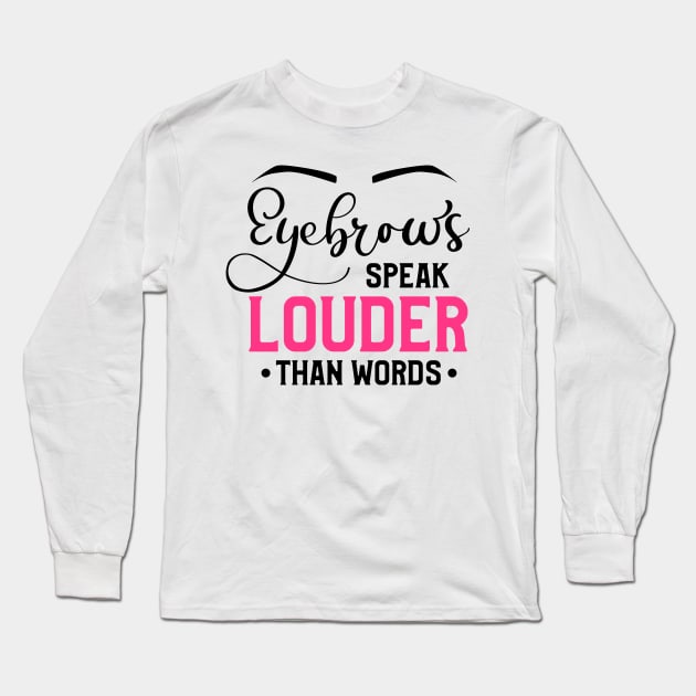 Eyebrows Speak Louder Than Words Long Sleeve T-Shirt by Glam Damme Diva